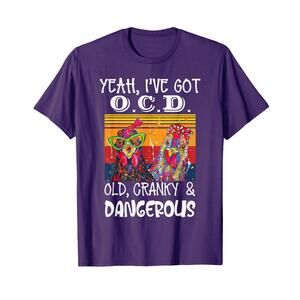 Yeah Ive Got Ocd Old Cranky And Dangerous T-Shirt